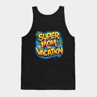 Super Mom on vacation | mom lover Tank Top